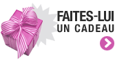 Offrez-lui un cadeau !